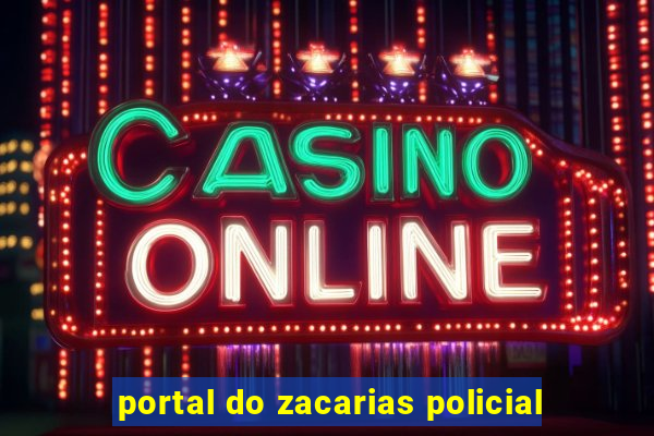 portal do zacarias policial